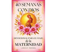 40 SEMANAS CON DIOS. DEVOCIONAL PARA EL VIAJE DE LA MATERNIDAD: Devocional para mujeres embarazadas con lecturas inspiradoras, oraciones, afirmaciones ... tus pensamientos y emociones cada semana.