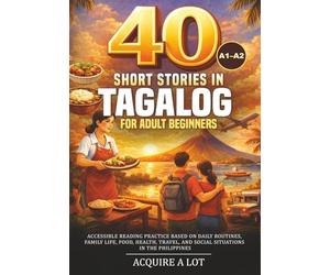 40 Short Stories in Tagalog for Adult Beginners: A1-A2. Accessible Reading Practice Based on Daily Routines, Family Life, Food, Health, Travel, and ... Philippines: 2 (The Philippine Language Path)
