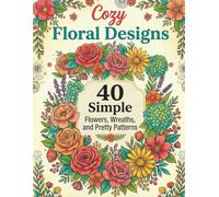 40 Simple Flowers, Wreaths, and Pretty Patterns: Cozy Floral Designs