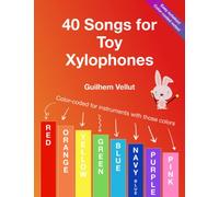 40 Songs for Toy Xylophones: Color-coded for instruments with note colors Red, Orange, Yellow, Green, Blue, Navy Blue, Purple, Pink