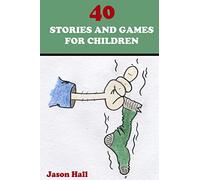 40 Stories and Games for Children: Volume 1 (Perfect for Bedtime & Younger Readers. Lots of Fun with Activities)