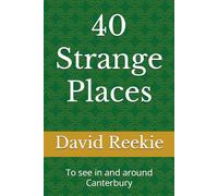 40 Strange Places: To see in and around Canterbury