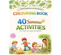 40 SUMMER ACTIVITIES FOR KIDS TO ENJOY THE OUTDOORS: Educational Colouring Book for Kids 5-8 | Little Explorers of the World