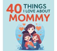 40 Things I Love About Mommy: Meaningful Sentimental Gift for Mom from Little Kid | Gender Neutral Creative Fill in the Blank Journal with Full-Color ... Young Child Writing and Drawing Activity Book