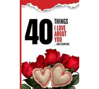 40 Things I love about you and counting: A guided journal for couples and romantic keepsake with colored interior