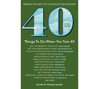 40 Things to Do When You Turn 40 - Second Edition: Making the Most of Your Milestone Birthday (Revised)