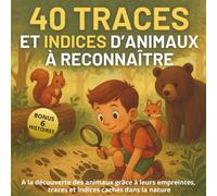 40 Traces et Indices d'Animaux à Reconnaître: A la découverte des animaux grâce à leurs empreintes, traces et indices cachés dans la nature (40 Choses à voir)