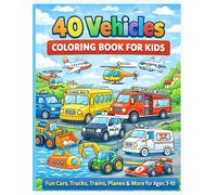 40 Vehicles Coloring Book for Kids: Fun Cars, Trucks, Trains, Planes & More for Ages 3-10