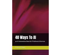 40 Ways To AI : 40 AI Automation Ideas for IT Software & Services