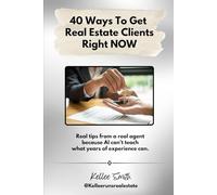 40 Ways To Get Real Estate Clients Right NOW