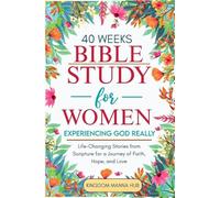 40 Weeks Bible Study for Women: Experiencing God Really: Life-Changing Stories from Scripture for a Journey of Faith, Hope, Love.