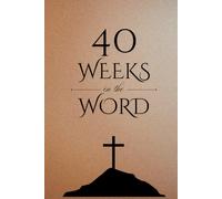 40 Weeks in the Word: A Structured Approach to Studying God's Word