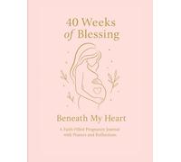 40 Weeks of Blessing - A Faith-Filled Pregnancy Journal: A 40-week journey with prayers, reflections, weekly baby growth updates, and space to write ... memories, and words for your little one.