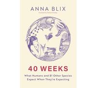 40 Weeks: What Humans and 81 Other Species Expect When They're Expecting