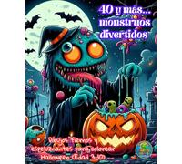 40 y más... monstruos divertidos: Dibujos tiernos y espeluznantes para colorear Halloween (Edad 3-10) (Genarito's Colección de libros para colorear en Español)