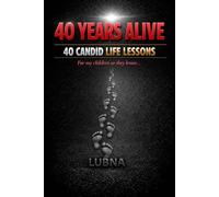 40 Years Alive - 40 Candid Life Lessons