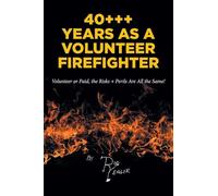 40+++ Years as a Volunteer Firefighter: Volunteer or Paid, the Risks + Perils Are All the Same!