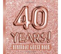 40 Years - Birthday Guest Book: Great for 40th Birthday - Rose Gold Birthday Party Decorations & Bday Gifts for women - 40 Years - Rosegold Decor - ... pages for Messages and Photos of Guests