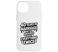 40 Years of Marriage Argument Funny Wedding Anniversary Case for iPhone 14 Plus