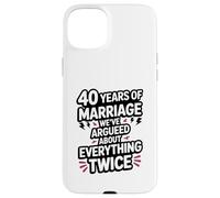 40 Years of Marriage Argument Funny Wedding Anniversary Case for iPhone 15 Plus