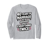 40 Years of Marriage Argument Funny Wedding Anniversary Long Sleeve T-Shirt