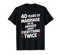 40 Years of Marriage Argument Funny Wedding Anniversary T-Shirt