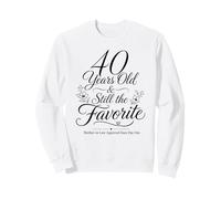 40 Years Old and Still the Mother In Law's Favorite Child Sweatshirt