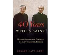 40 Years With a Saint: Blessed Alvaro del Portillo