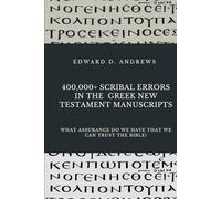 400,000+ SCRIBAL ERRORS IN THE GREEK NEW TESTAMENT MANUSCRIPTS: What Assurance Do We Have that We Can Trust the Bible?