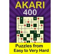 400 Akari Puzzles from Easy to Very Hard: Easy, Medium, Hard And Extreme With Solutions