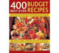 400 Best Ever Budget Recipes: How to Create Fuss-Free, Economical and Delicious Dishes, with Fabulous Recipes Shown Step by Step in More Than 1800 Beautiful Photographs