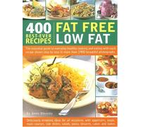 400 Best-ever Fat Free, Low Fat Recipes: The Essential Guide to Healthy Cooking and Eating, with Every Recipe Shown Step-by-step in 1200 Colour Photographs