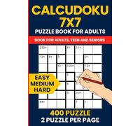 400 Calcudoku Puzzle Book 7X7 - Easy to Hard Number Logic Puzzles for Adults: Includes 150 Easy, 150 Medium, and 100 Hard 7x7 Grid Puzzles