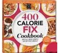 400 Calorie Fix Cookbook 400 All-new Simply Satisfying Meals