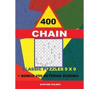 400 CHAIN classic puzzles 9 x 9 + BONUS 250 veteran sudoku: Holmes is a perfectly compiled sudoku book. Master of puzzles chain Sudoku. Easy - medium ... levels: 1 (CHAIN classic sudoku 9 x 9)
