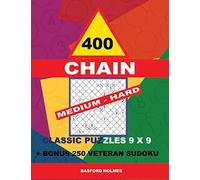 400 CHAIN MEDIUM - HARD classic puzzles 9 x 9 + BONUS 250 veteran sudoku: Holmes is a perfectly compiled sudoku book. Master of puzzles chain Sudoku. ... levels.: 7 (CHAIN classic sudoku 9 x 9)
