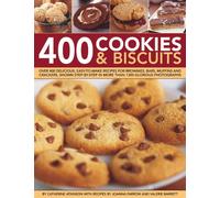 400 Cookies & Biscuits: Over 400 Delicious, Easy-to-Make Recipes for Brownies, Bars, Muffins and Crackers, Shown Step by Step in More Than 1300 Glorious Photographs