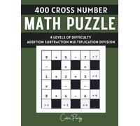 400 Cross Number Math Puzzle Book for Adults: Puzzles with Addition, Subtraction, Multiplication & Division Across 4 Levels with Answers
