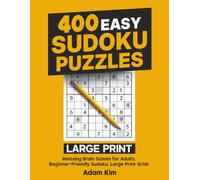 400 Easy Sudoku Puzzles - Large Print: Relaxing Brain Games for Adults. Beginner-Friendly Sudoku. Large Print Grids (400 Large Print Sudoku Puzzles - From Easy to Expert)
