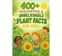 400+ Fascinating & Unbelievable Plant Facts for Kids: Unearth Weird Plants, Green Superpowers & Botanical Mysteries! (Ideal for Young Nature Lovers)