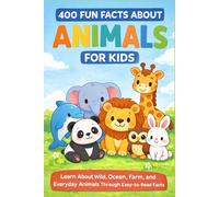 400 Fun Facts About Animals for Kids: Learn About Wild, Ocean, Farm, and Everyday Animals Through Easy-to-Read Facts