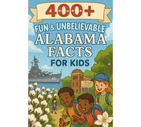 400+ Fun & Unbelievable Alabama Facts for Kids: Discover State Pride, Fun Landmarks, Amazing Stories & More! (The Perfect Alabama Facts & Trivia Book for Young Readers)