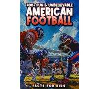 400+ Fun & Unbelievable American Football Facts for Kids: Discover Legendary Players, Jaw-Dropping Records & Thrilling Tales! (The Ultimate Gift for Young Football Fans & Trivia Lovers)