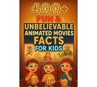 400+ Fun & Unbelievable Animated Movies Facts for Kids: Shine into Animated Movie Facts of Magical Tales, Famous Characters & Fun Secrets! (A Must-Have for Young Movie Fans)