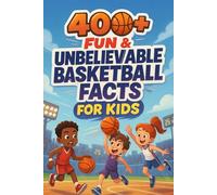 400+ Fun & Unbelievable Basketball Facts for Kids: Score Big With Slam Dunks, Court Legends & Buzzer-Beater Moments! (Perfect for Young Hoops Fans)