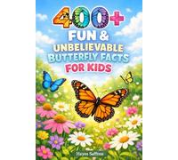 400+ Fun & Unbelievable Butterfly Facts for Kids: Flutter through Colorful Wings, Metamorphosis & Nature Magic (Perfect for Young Science Explorers)
