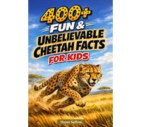 400+ Fun & Unbelievable Cheetah Facts for Kids: Sprint through Speed Records, Fastest Animals & Hunting Skills (Great for Young Wildlife Fans)