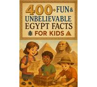 400+ Fun & Unbelievable Egypt Facts for Kids: Discover Mummies, Pyramids, Pharaohs, Fun Stories & More! (The Perfect Egypt Facts & Trivia Book for Young History Lovers)