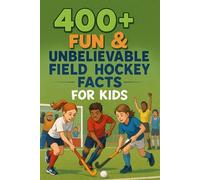 400+ Fun & Unbelievable Field Hockey Facts for Kids: Discover Legendary Players, Thrilling Matches, Fun Traditions & More! (The Perfect Field Hockey Facts & Trivia Book for Young Readers)