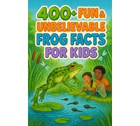 400+ Fun & Unbelievable Frog Facts for Kids: Hop into Frog Facts of Funny Sounds, Wild Jumps & Rainforest Fun! (Perfect for Young Kids & Nature Lovers)